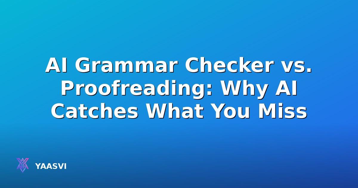 AI Grammar Checker vs. Proofreading: Why AI Catches What You Miss