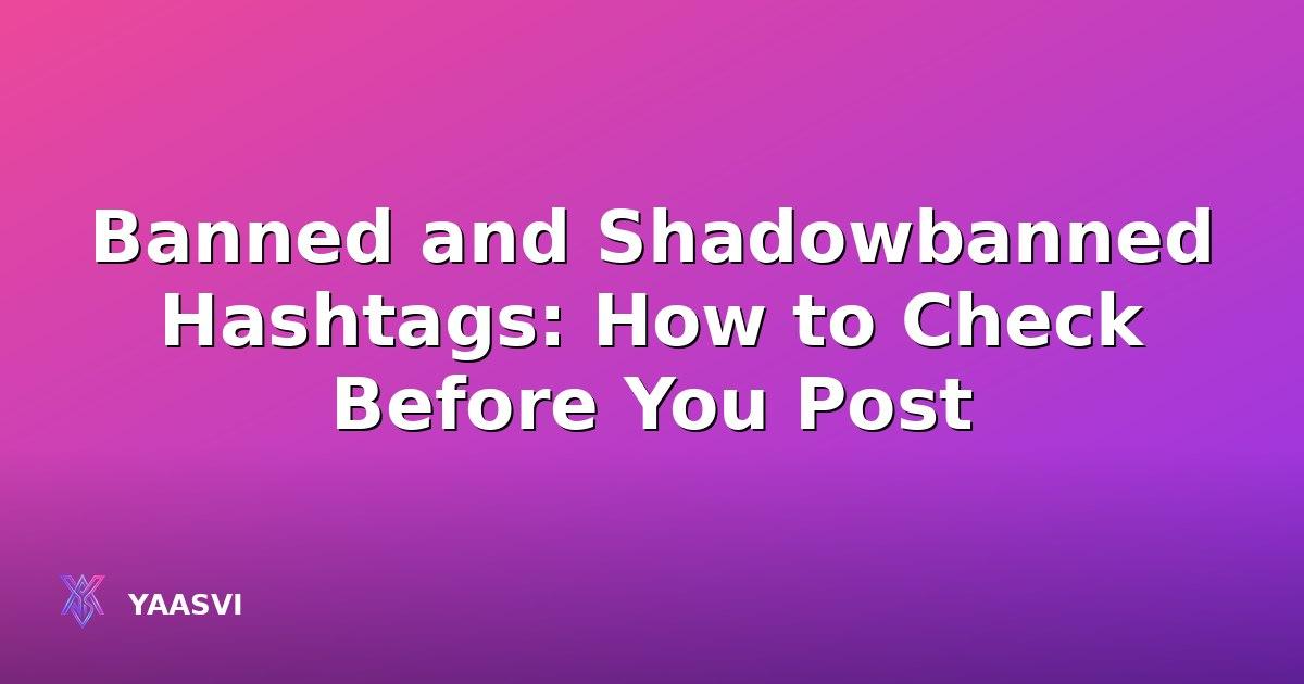 Banned and Shadowbanned Hashtags: How to Check Before You Post