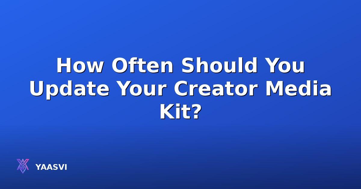 How Often Should You Update Your Creator Media Kit?