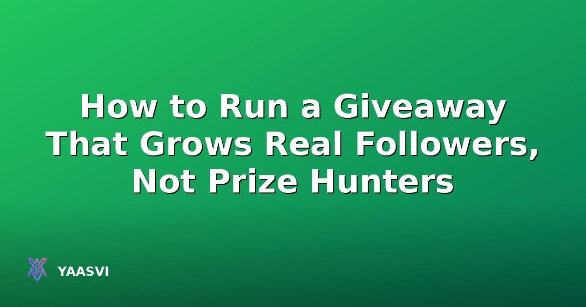 How to Run a Giveaway That Grows Real Followers, Not Prize Hunters