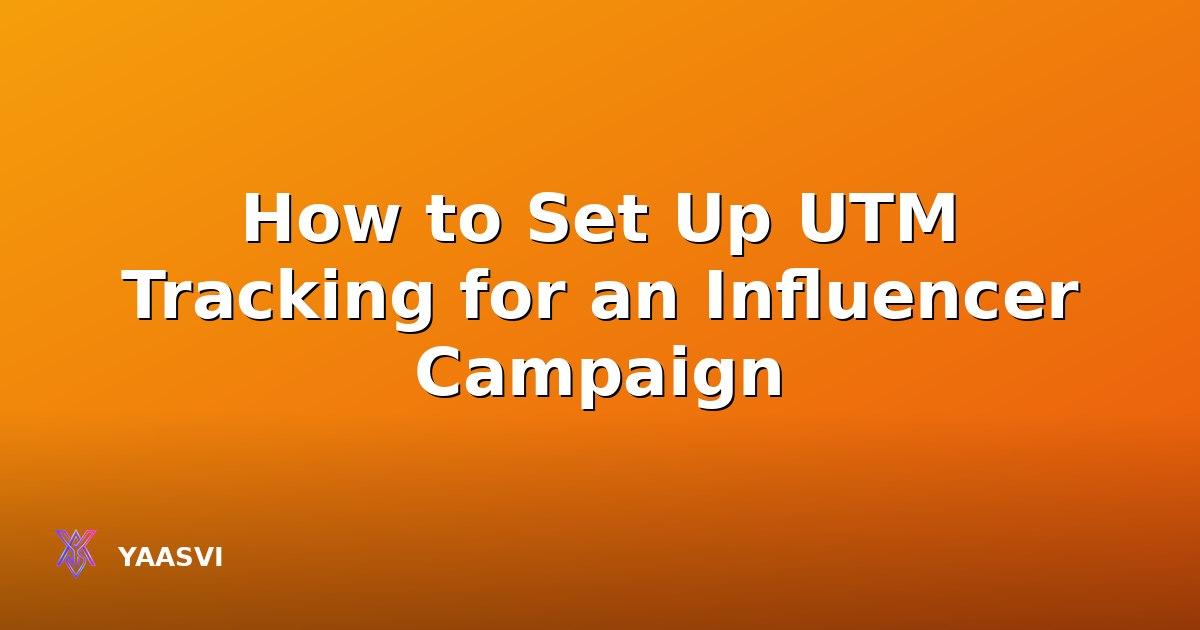How to Set Up UTM Tracking for an Influencer Campaign