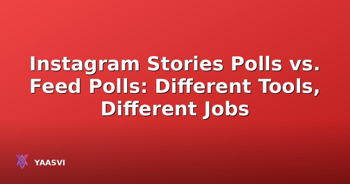 Instagram Stories Polls vs. Feed Polls: Different Tools, Different Jobs