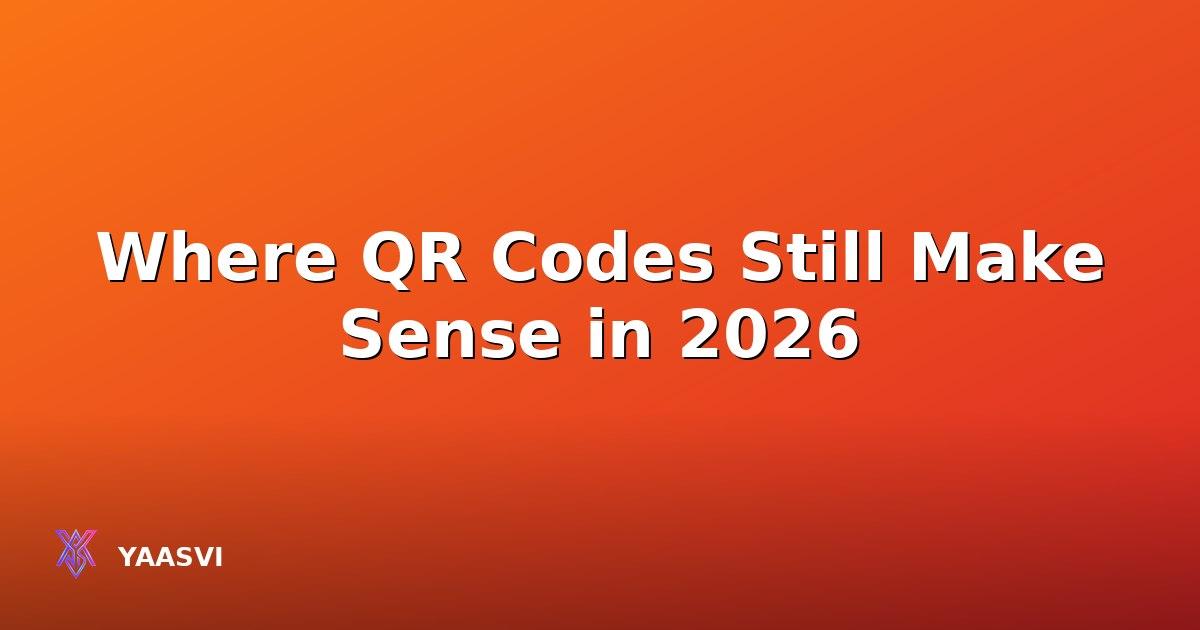 Where QR Codes Still Make Sense in 2026