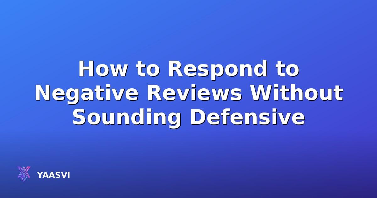 How to Respond to Negative Reviews Without Sounding Defensive