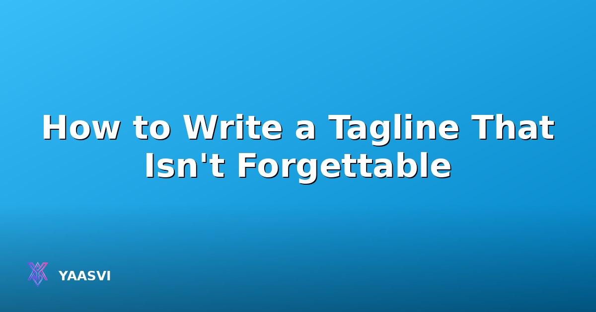 How to Write a Tagline That Isn't Forgettable