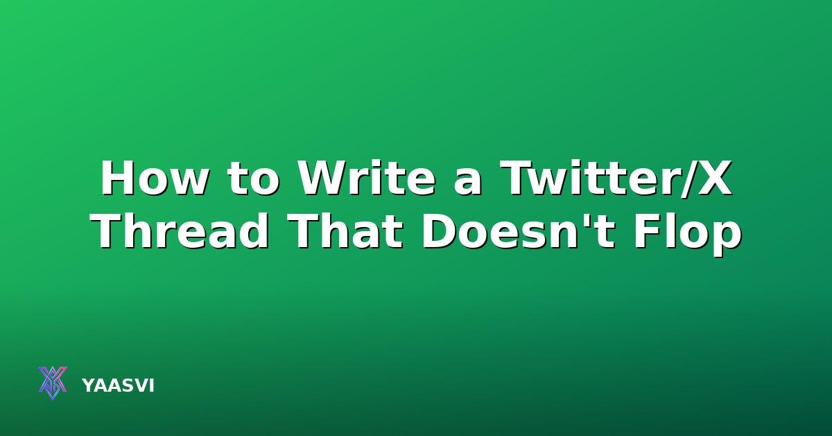 How to Write a Twitter/X Thread That Doesn't Flop
