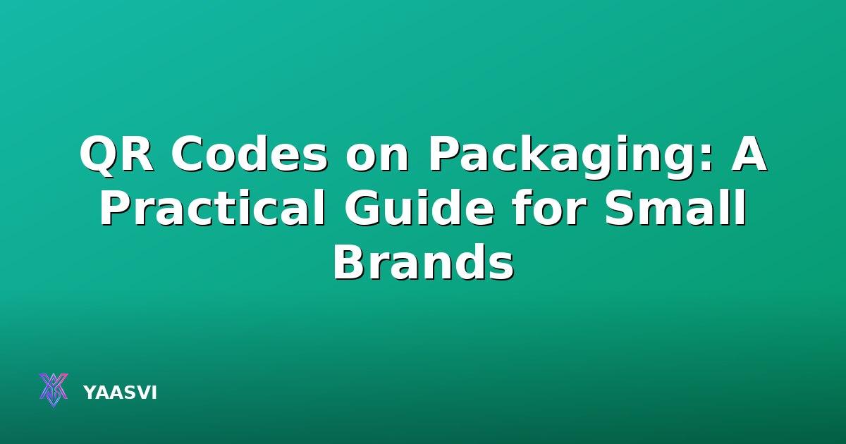 QR Codes on Packaging: A Practical Guide for Small Brands