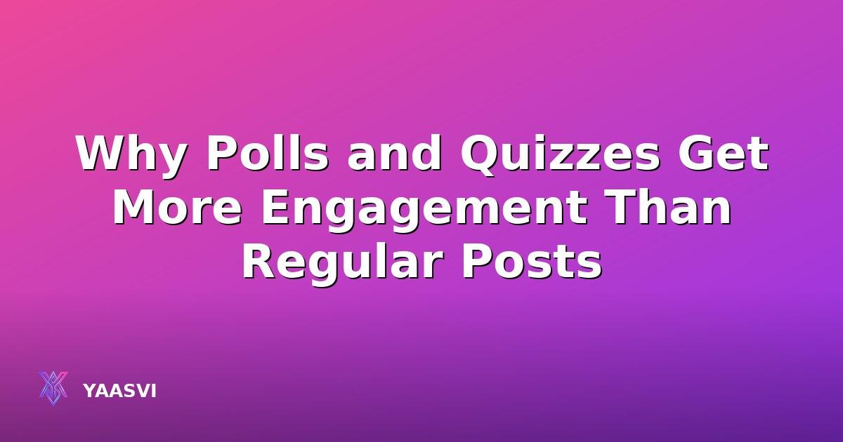 Why Polls and Quizzes Get More Engagement Than Regular Posts